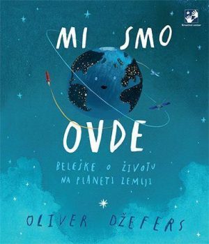 MI SMO OVDE: Beleške o životu na planeti Zemlji