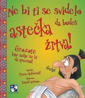 Ne bi ti se svidelo da budeš astečka žrtva!