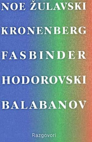 RAZGOVORI: ANDŽEJ ŽULAVSKI, DEJVID KRONENBERG, RAJNER VERNER FASBINDER, GASPAR NOE, ALEHANDRO HODOROVSKI, ALEKSEJ BALABANOV