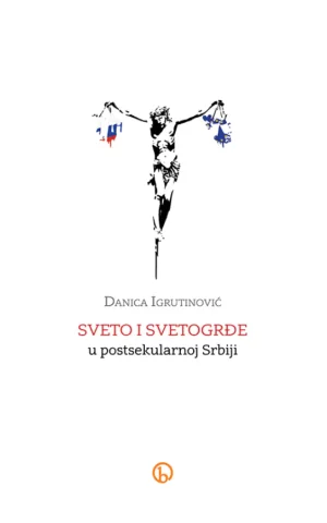 Sveto i svetodrđe u postsekularnoj Srbiji